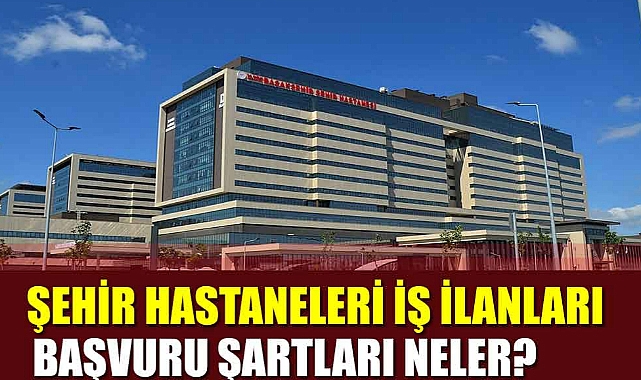 Sakarya Şehir Hastanesi İş Başvurusu – Personel Alımı 2023 - Son ...